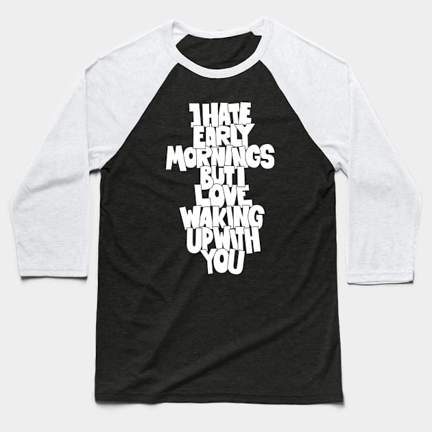 Coffee and Cigarettes - Hand-Sketched Quote - I hate early Mornings Baseball T-Shirt by Boogosh